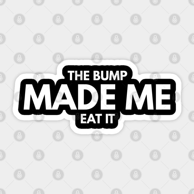 The Bump Made Me Eat It - Pregnancy Announcement Sticker by Textee Store